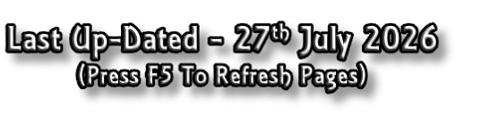 Last Up-Dated - 27th July 2026
(Press F5 To Refresh Pages)