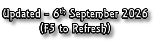 Updated - 6th September 2026
(F5 to Refresh)