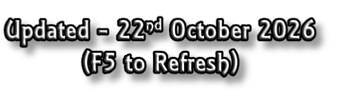Updated - 22nd October 2026
(F5 to Refresh)